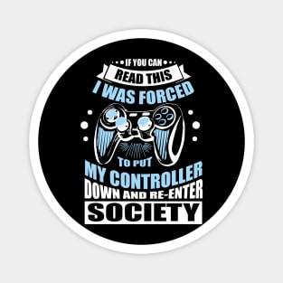 Forced to Put My Controller Down Gamer Life Antisocial Humor Magnet